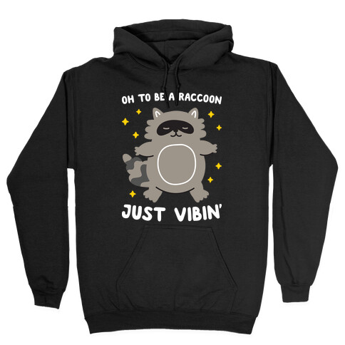 Oh To Be A Raccoon Just Vibin' Hooded Sweatshirt