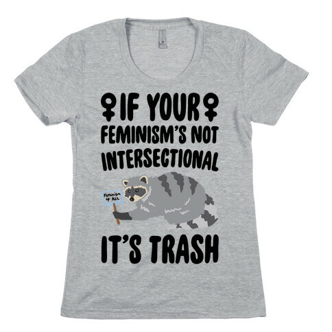 If Your Feminism's Not Intersectional It's Trash Womens T-Shirt