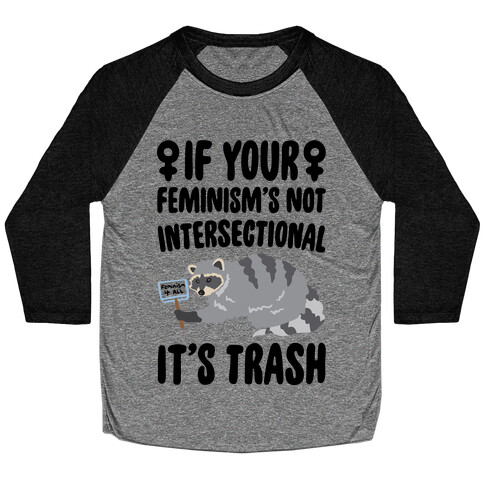 If Your Feminism's Not Intersectional It's Trash Baseball Tee