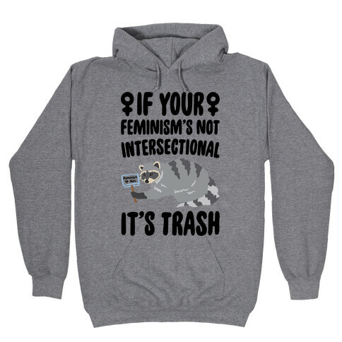If Your Feminism's Not Intersectional It's Trash Hooded Sweatshirt