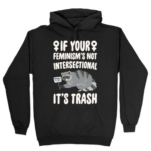 If Your Feminism's Not Intersectional It's Trash White Print Hooded Sweatshirt