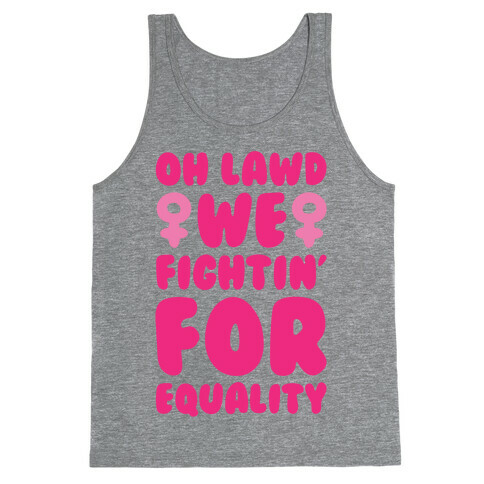 Oh Lawd We Fightin' For Equality Tank Top