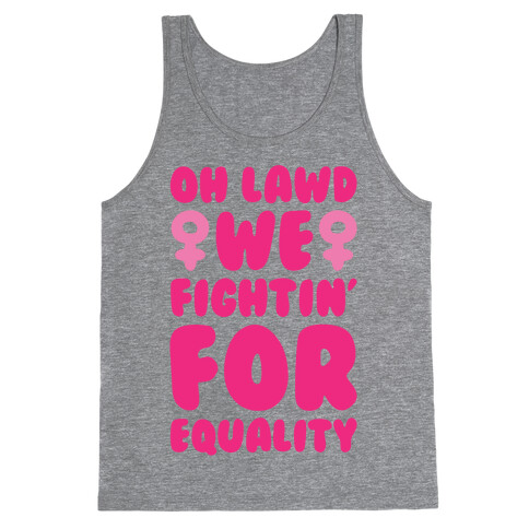 Oh Lawd We Fightin' For Equality Tank Top