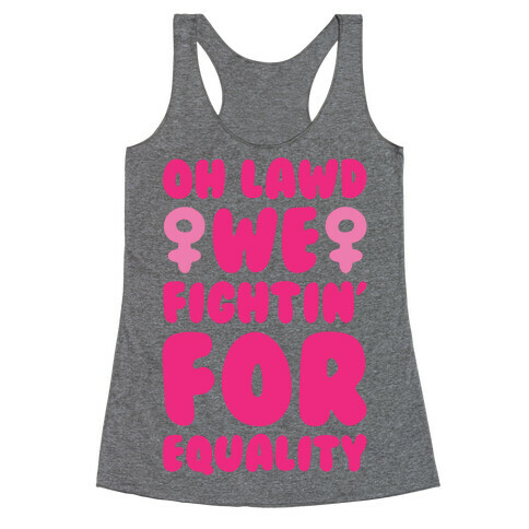 Oh Lawd We Fightin' For Equality Racerback Tank Top