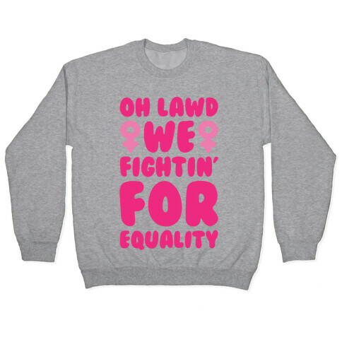 Oh Lawd We Fightin' For Equality Pullover