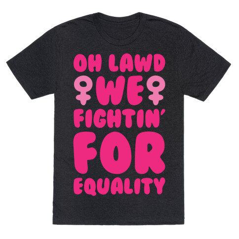 Oh Lawd We Fightin' For Equality White Print T-Shirt