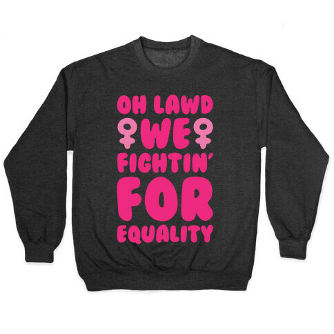 Oh Lawd We Fightin' For Equality White Print Pullover