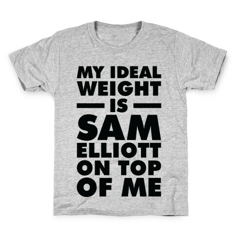 My Ideal Weight is Sam Elliott On Top Of Me Kids T-Shirt