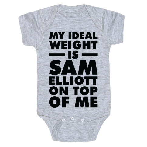 My Ideal Weight is Sam Elliott On Top Of Me Baby One-Piece
