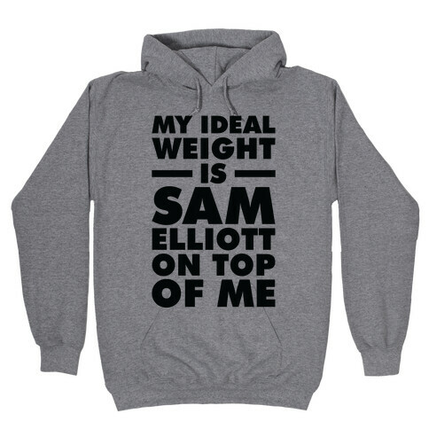 My Ideal Weight is Sam Elliott On Top Of Me Hooded Sweatshirt