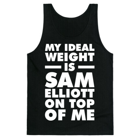 My Ideal Weight is Sam Elliott On Top Of Me Tank Top