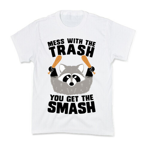 Mess with the trash, you get the smash Kids T-Shirt