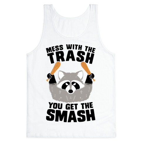 Mess with the trash, you get the smash Tank Top