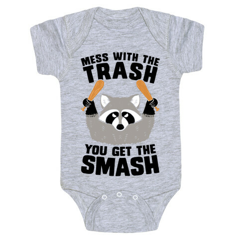 Mess with the trash, you get the smash Baby One-Piece