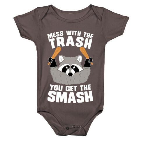 Mess with the trash, you get the smash Baby One-Piece