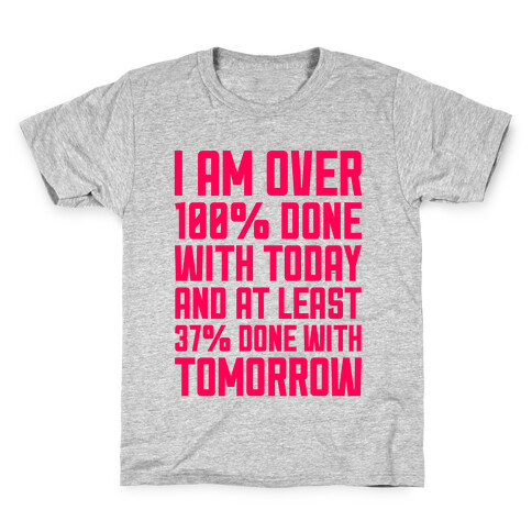 Over 100% Done With Today Kids T-Shirt