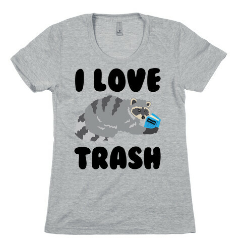 I Love Trash  Womens T-Shirt