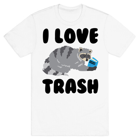 I Love Trash  T-Shirt