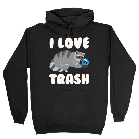 I Love Trash White Print Hooded Sweatshirt