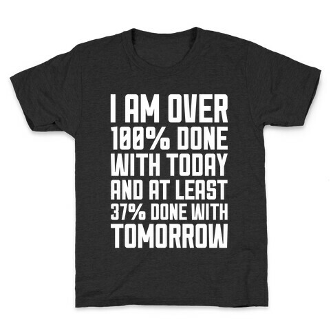 Over 100% Done With Today Kids T-Shirt