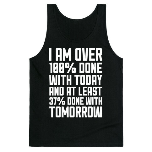 Over 100% Done With Today Tank Top