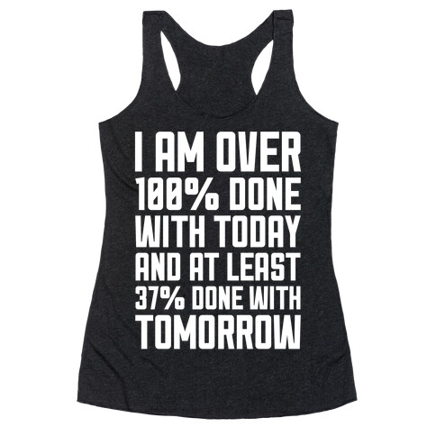 Over 100% Done With Today Racerback Tank Top