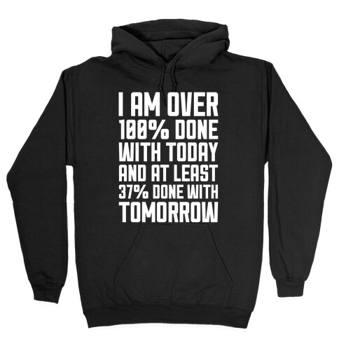 Over 100% Done With Today Hooded Sweatshirt