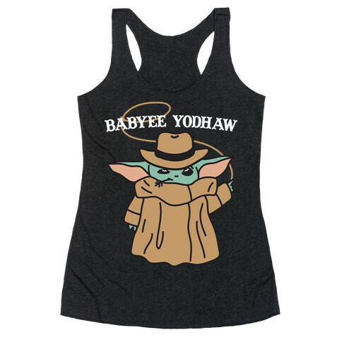 Babyee Yodhaw (Baby Yoda Cowboy) Racerback Tank Top