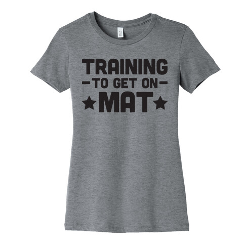 Training To Make Mat Womens T-Shirt