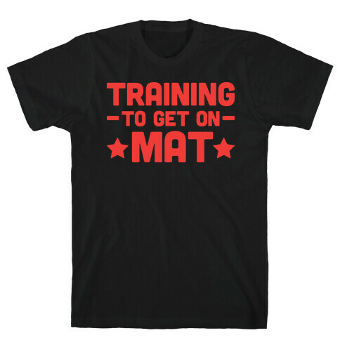 Training To Make Mat T-Shirt