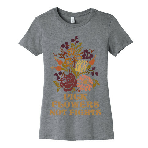 Pick Flowers Not Fights Womens T-Shirt