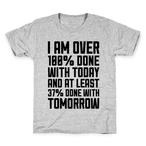 Over 100% Done With Today Kids T-Shirt