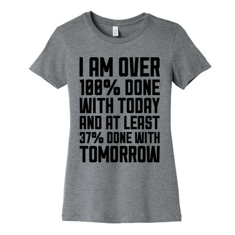 Over 100% Done With Today Womens T-Shirt