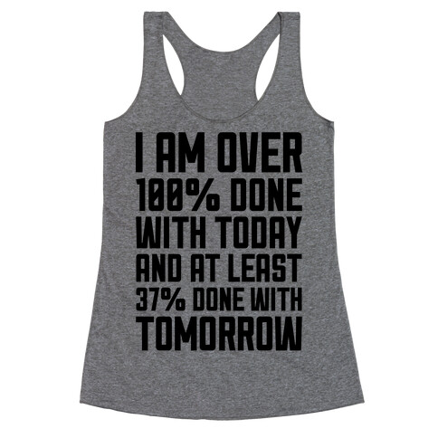 Over 100% Done With Today Racerback Tank Top