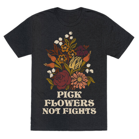 Pick Flowers Not Fights T-Shirt