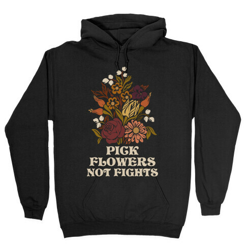 Pick Flowers Not Fights Hooded Sweatshirt