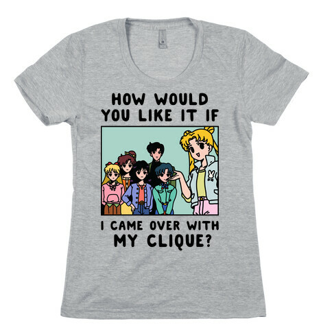How Would You Like It If I Came Over With My Clique Usagi Womens T-Shirt