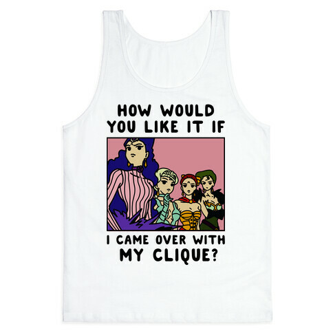 How Would You Like It If I Came Over With My Clique Black Moon Sisters  Tank Top