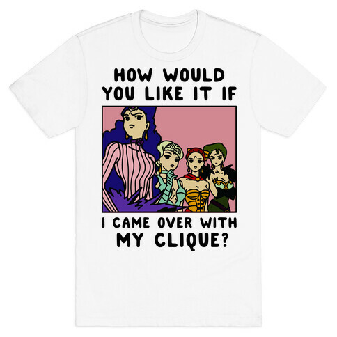 How Would You Like It If I Came Over With My Clique Black Moon Sisters  T-Shirt