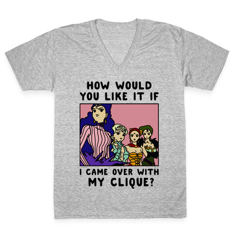 How Would You Like It If I Came Over With My Clique Black Moon Sisters  V-Neck Tee Shirt