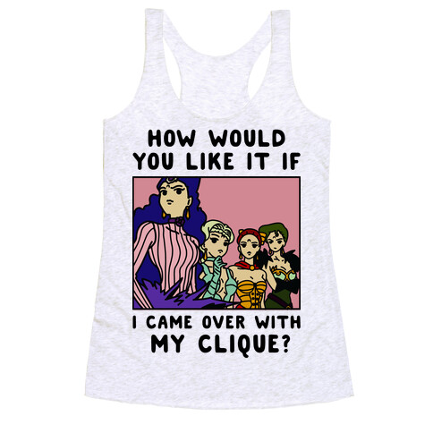 How Would You Like It If I Came Over With My Clique Black Moon Sisters  Racerback Tank Top