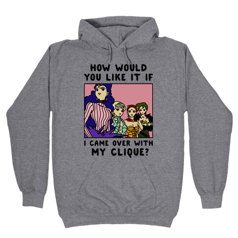 How Would You Like It If I Came Over With My Clique Black Moon Sisters  Hooded Sweatshirt