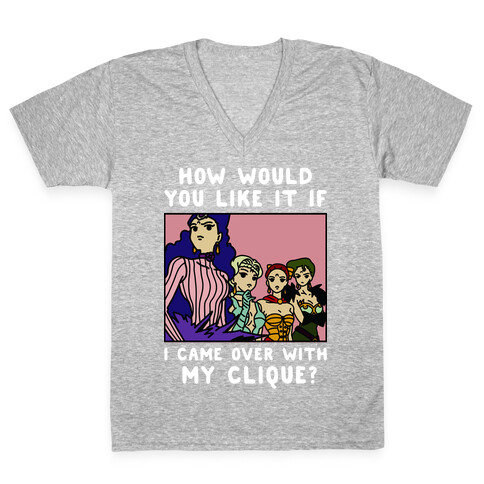 How Would You Like It If I Came Over With My Clique Black Moon Sisters  V-Neck Tee Shirt