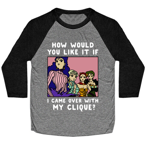 How Would You Like It If I Came Over With My Clique Black Moon Sisters  Baseball Tee