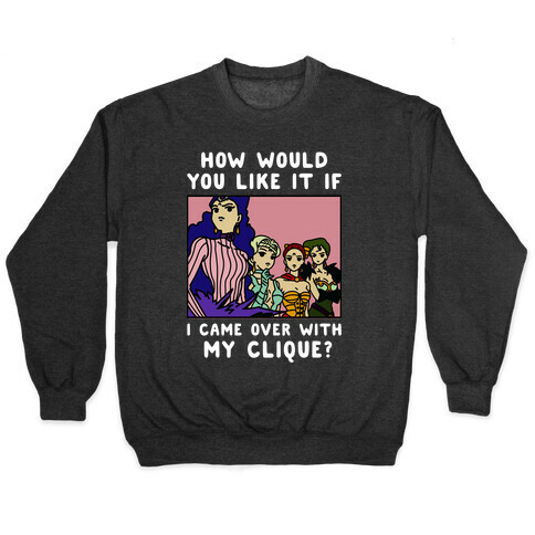 How Would You Like It If I Came Over With My Clique Black Moon Sisters  Pullover