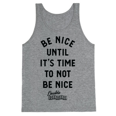 Be Nice Until It's Time To Not Be Nice Tank Top