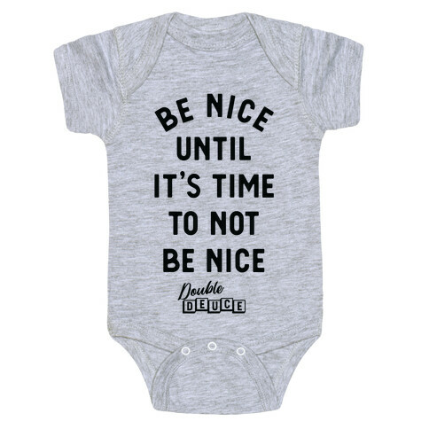 Be Nice Until It's Time To Not Be Nice Baby One-Piece