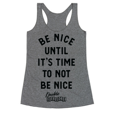 Be Nice Until It's Time To Not Be Nice Racerback Tank Top