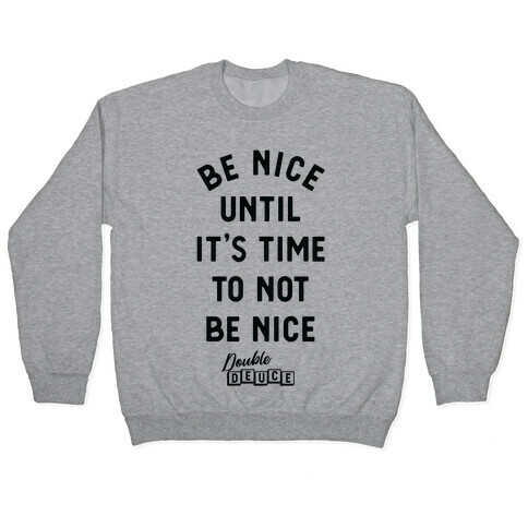 Be Nice Until It's Time To Not Be Nice Pullover