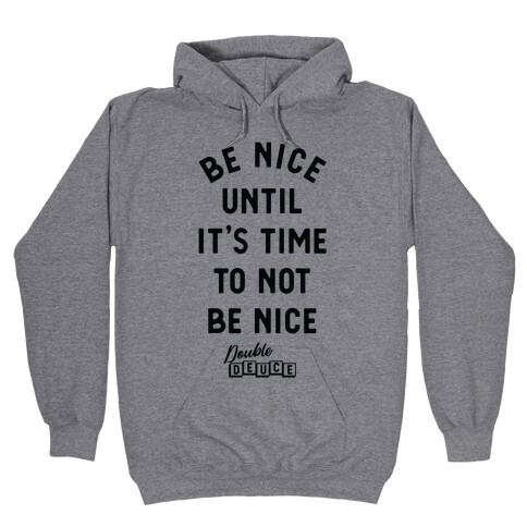 Be Nice Until It's Time To Not Be Nice Hooded Sweatshirt